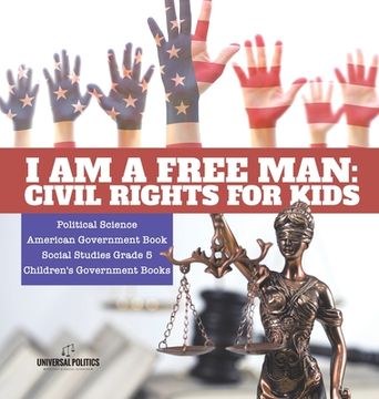 portada I am a Free Man: Civil Rights for Kids Political Science American Government Book Social Studies Grade 5 Children's Government Books