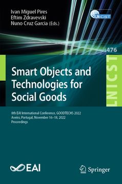 portada Smart Objects and Technologies for Social Goods: 8th Eai International Conference, Goodtechs 2022, Aveiro, Portugal, November 16-18, 2022, Proceedings (en Inglés)