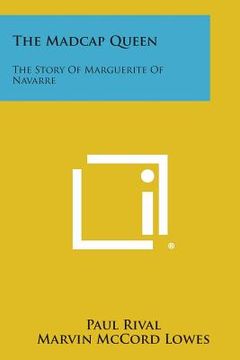 portada The Madcap Queen: The Story of Marguerite of Navarre (en Inglés)