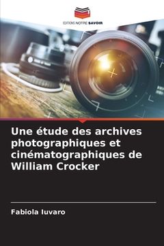 portada Une étude des archives photographiques et cinématographiques de William Crocker (en Francés)