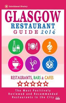 portada Glasgow Restaurant Guide 2016: Best Rated Restaurants in Glasgow, United Kingdom - 500 restaurants, bars and cafés recommended for visitors, 2016 (in English)