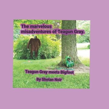 portada The marvelous misadventures of Teagun Gray: Teagun Gray meets Bigfoot (en Inglés)