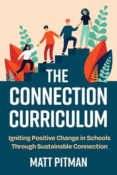 portada The Connection Curriculum: Igniting Positive Change in Schools Through Sustainable Connection (en Inglés)