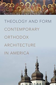 portada Theology and Form: Contemporary Orthodox Architecture in America (in English)