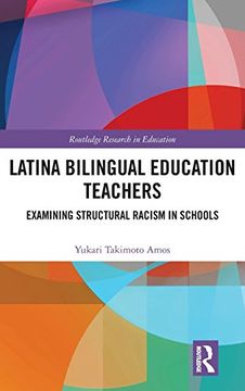 portada Latina Bilingual Education Teachers: Examining Structural Racism in Schools (Routledge Research in Education)