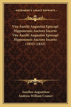 portada Vita Aurelii Augustini Episcopi Hipponensis Auctore Incerto Vita Aurelii Augustini Episcopi Hipponensis Auctore Incerto (1832) (1832) (en Latin)