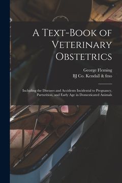 portada A Text-book of Veterinary Obstetrics: Including the Diseases and Accidents Incidental to Pregnancy, Parturition, and Early age in Domesticated Animals