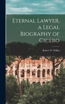 portada Eternal Lawyer, a Legal Biography of Cicero (en Inglés)