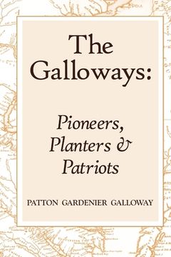 portada The Galloways: Pioneers, Planters and Patriots (en Inglés)