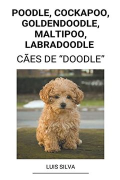 portada Poodle, Cockapoo, Goldendoodle, Maltipoo, Labradoodle (Cães de "Doodle") (en Portugués)