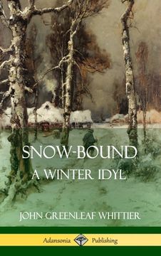 portada Snow-Bound, A Winter Idyl (Hardcover) (en Inglés)