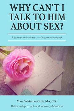 portada Why Can't I talk to Him about Sex?: A Journey to Your Heart Discovery Workbook