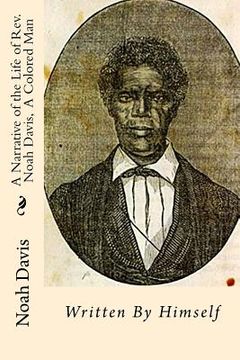 portada A Narrative of the Life of Rev. Noah Davis, A Colored Man: Written By Himself (en Inglés)