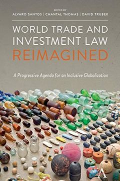 portada World Trade and Investment law Reimagined: A Progressive Agenda for an Inclusive Globalization (Anthem Iglp Rethinking Global law and Policy Series) (in English)