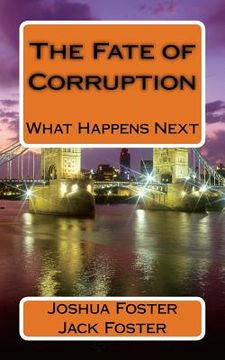 portada The Fate of Corruption: What's the fate who's the fate. (en Inglés)