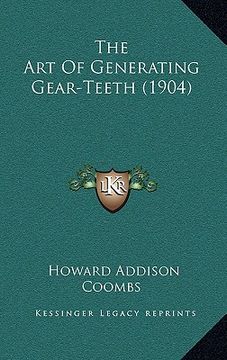 portada the art of generating gear-teeth (1904) (en Inglés)