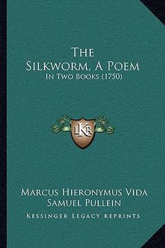 portada the silkworm, a poem: in two books (1750) (in English)