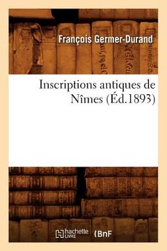 portada Inscriptions Antiques de Nîmes (Éd.1893) (in French)