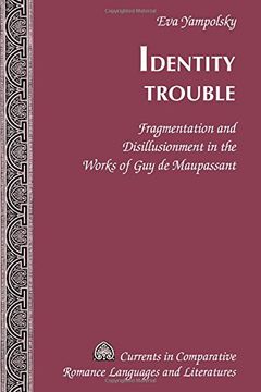 portada Identity Trouble: Fragmentation and Disillusionment in the Works of Guy de Maupassant (Currents in Comparative Romance Languages & Literatures)