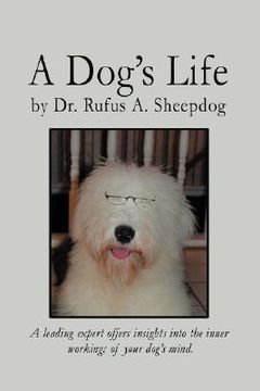 portada a dog's life: a leading expert offers insights into the inner workings of your dog's mind. (en Inglés)