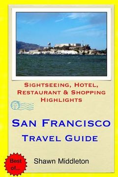 portada San Francisco Travel Guide: Sightseeing, Hotel, Restaurant & Shopping Highlights (en Inglés)