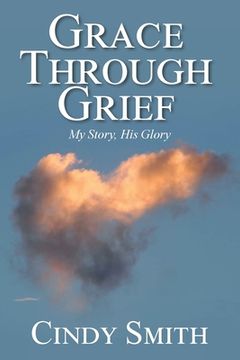 portada Grace through Grief: My Story, His Glory (en Inglés)