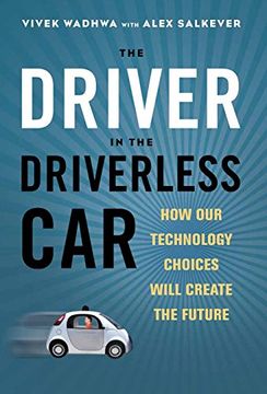portada The Driver in the Driverless Car: How Our Technology Choices Will Create the Future