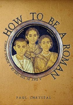 portada How to Be a Roman: A Day in the Life of a Roman Family (en Inglés)