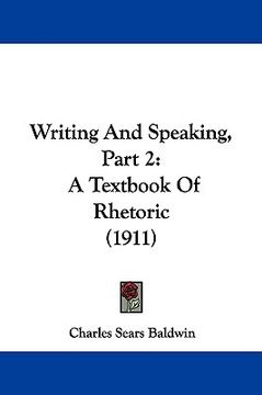 portada writing and speaking, part 2: a textbook of rhetoric (1911) (en Inglés)