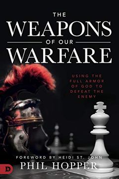 portada The Weapons of our Warfare: Using the Full Armor of god to Defeat the Enemy (en Inglés)