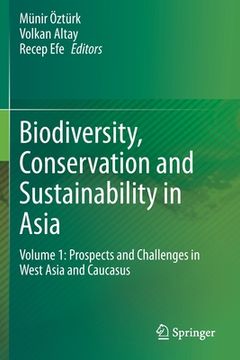 portada Biodiversity, Conservation and Sustainability in Asia: Volume 1: Prospects and Challenges in West Asia and Caucasus (en Inglés)