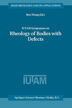 portada Iutam Symposium on Rheology of Bodies with Defects: Proceedings of the Iutam Symposium Held in Beijing, China, 2-5 September 1997 (en Inglés)
