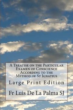 portada A Treatise on the Particular Examen of Conscience According to the Method of St Ignatius: Large Print Edition