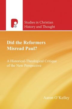 portada Did the Reformers Misread Paul? A Historical-Theological Critique of the new Perspective (Studies in Christian History and Thought) (en Inglés)