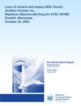 portada Aircraft Accident Report: Loss of Control and Impact with Terrain Aviation Charter, Inc. Raytheon King Air A100, N41BE Eveleth, Minnesota October 25, 2002