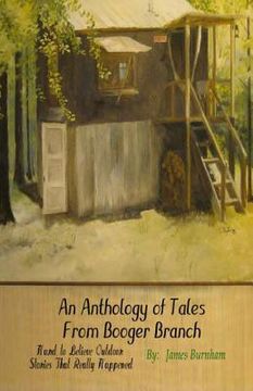 portada An Anthology of Tales from Booger Branch: Hard To Believe Outdoor Stories That Really Happened (en Inglés)