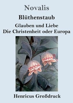 portada Blüthenstaub / Glauben und Liebe / Die Christenheit oder Europa (Großdruck) (en Alemán)