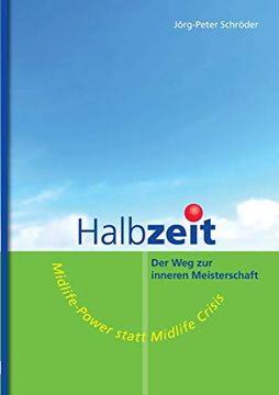 portada Halbzeit - der weg zur Inneren Meisterschaft: Midlife-Power Statt Midlife-Crisis (in German)