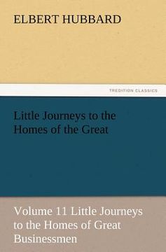 portada little journeys to the homes of the great - volume 11 little journeys to the homes of great businessmen (en Inglés)