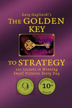 portada The Golden Key to Strategy: 101 Lessons in Winning  Small Victories Every Day