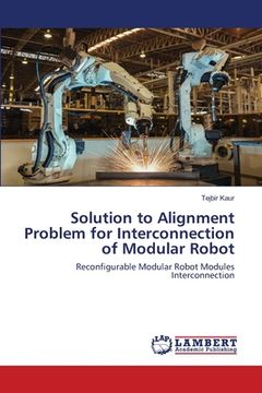 portada Solution to Alignment Problem for Interconnection of Modular Robot (en Inglés)