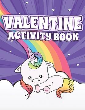 portada Valentine Activity Book: Fun Activity Workbook for Kids Ages 2-6 featuring Unicorns, Rainbows & Sweet Treats Coloring Pages, Dot to Dot, Letter (en Inglés)