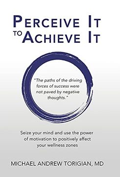 portada Perceive it to Achieve it: Seize Your Mind and use the Power of Motivation to Positively Affect Your Wellness Zones (en Inglés)