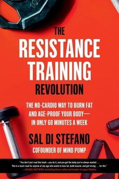 portada The Resistance Training Revolution: The No-Cardio way to Burn fat and Age-Proof Your Body―In Only 60 Minutes a Week 