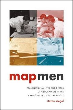 portada Map Men: Transnational Lives and Deaths of Geographers in the Making of East Central Europe (en Inglés)