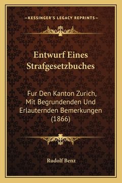 portada Entwurf Eines Strafgesetzbuches: Fur Den Kanton Zurich, Mit Begrundenden Und Erlauternden Bemerkungen (1866) (en Alemán)