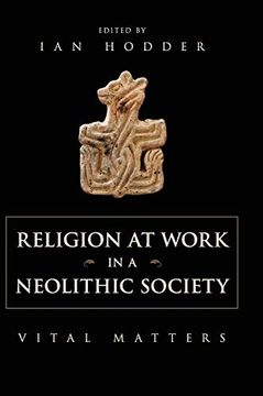 portada Religion at Work in a Neolithic Society: Vital Matters (en Inglés)
