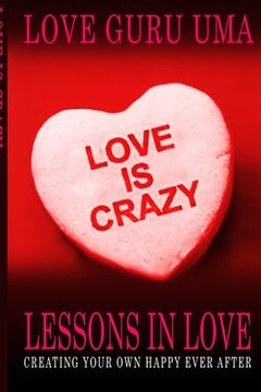 portada Love Is Crazy Lessons In Love: Creating Your Own Happy Ever After (en Inglés)