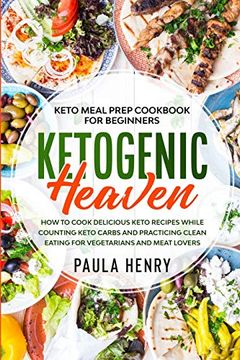 portada Keto Meal Prep Cookbook for Beginners: Ketogenic Heaven - how to Cook Delicious Keto Recipes While Counting Keto Carbs and Practicing Clean Eating for Vegetarians and Meat Lovers (en Inglés)