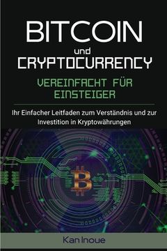 portada Bitcoin und Cryptocurrency Vereinfacht fur Einsteiger: Ihr einfacher Leitfaden zum Verständnis und zur Investition in Kryptowährungen (en Alemán)